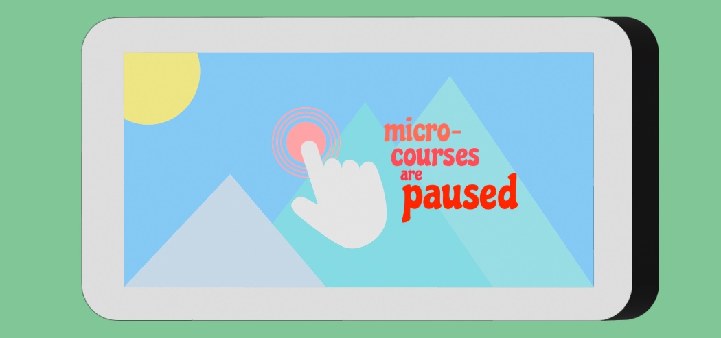 A graphic explaining that micro-courses are now paused